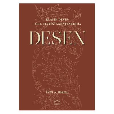 Klasik Devir Türk Tezyini Sanatlarında DESEN - İnci A. Birol - 1